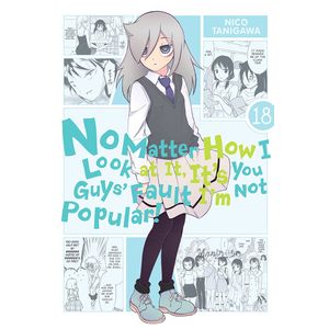 [No Matter How I Look At It, It's You Guys' Fault I'm Not Popular!: Volume 18 (Product Image)]