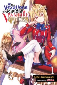 [The Vexations Of A Shut-In Vampire Princess: Volume 1 (Light Novel) (Product Image)]